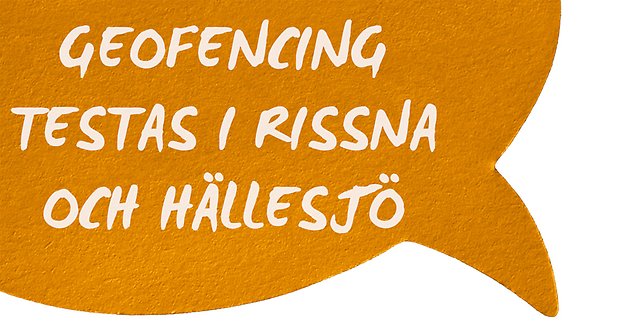 Orange pratbubbla med texten "geofencing testas i Hällesjö och Rissna"
